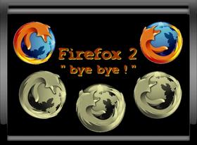 Firefox 2 "bye bye !!"